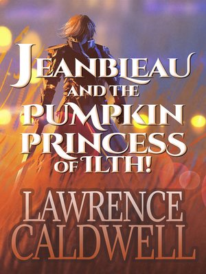 cover image of Jeanbleau and the Pumpkin Princess of Ilth! (Jeanbleau and the Pumpkin Princess, #1)